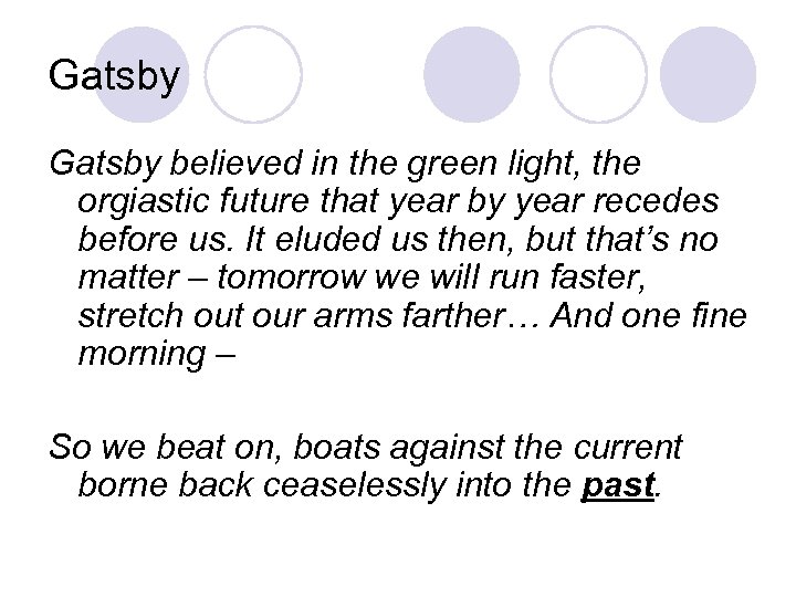 Gatsby believed in the green light, the orgiastic future that year by year recedes