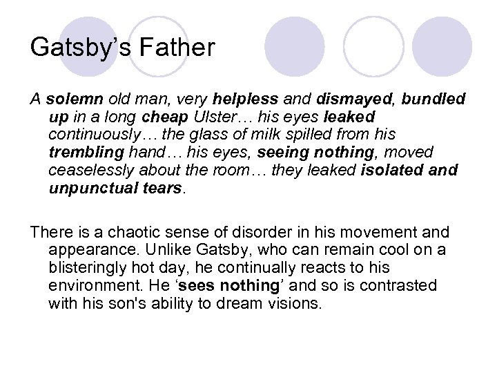 Gatsby’s Father A solemn old man, very helpless and dismayed, bundled up in a