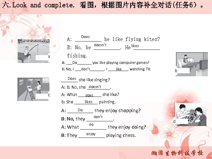 六. Look and complete. 看图，根据图片内容补全对话(任务 6）。 Does A: _____ he like flying kites? doesn’t