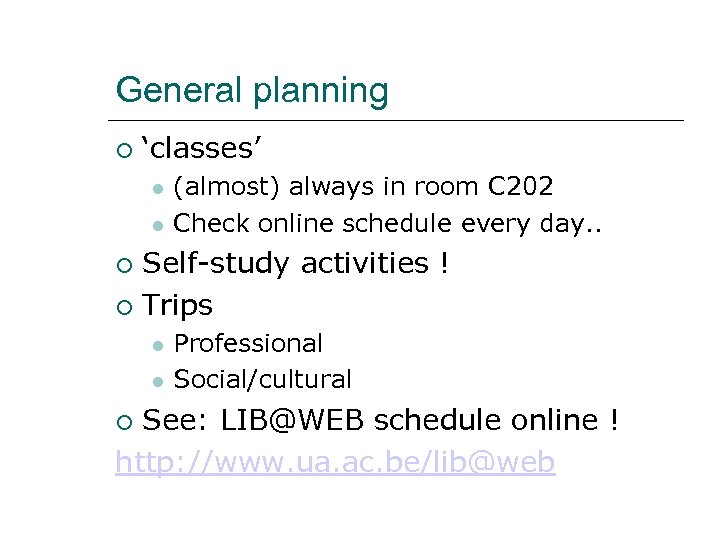 General planning ‘classes’ (almost) always in room C 202 Check online schedule every day.