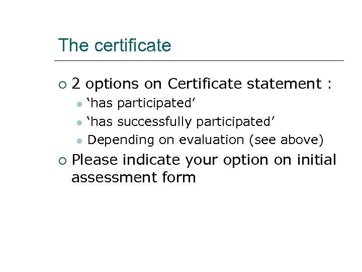 The certificate 2 options on Certificate statement : ‘has participated’ ‘has successfully participated’ Depending