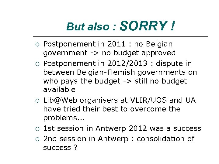 But also : SORRY ! Postponement in 2011 : no Belgian government -> no