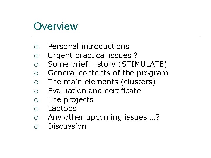 Overview Personal introductions Urgent practical issues ? Some brief history (STIMULATE) General contents of