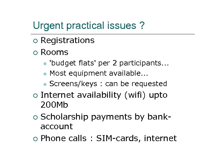 Urgent practical issues ? Registrations Rooms 'budget flats' per 2 participants. . . Most