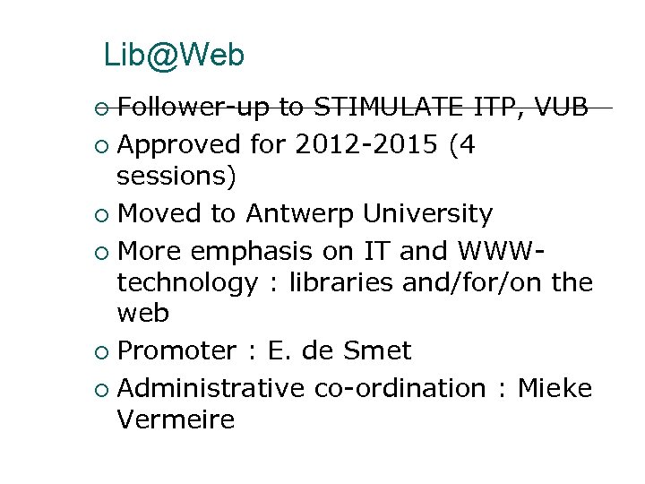 Lib@Web Follower-up to STIMULATE ITP, VUB Approved for 2012 -2015 (4 sessions) Moved to