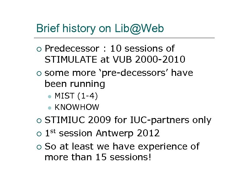 Brief history on Lib@Web Predecessor : 10 sessions of STIMULATE at VUB 2000 -2010