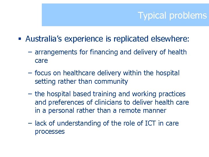 Typical problems § Australia’s experience is replicated elsewhere: – arrangements for financing and delivery