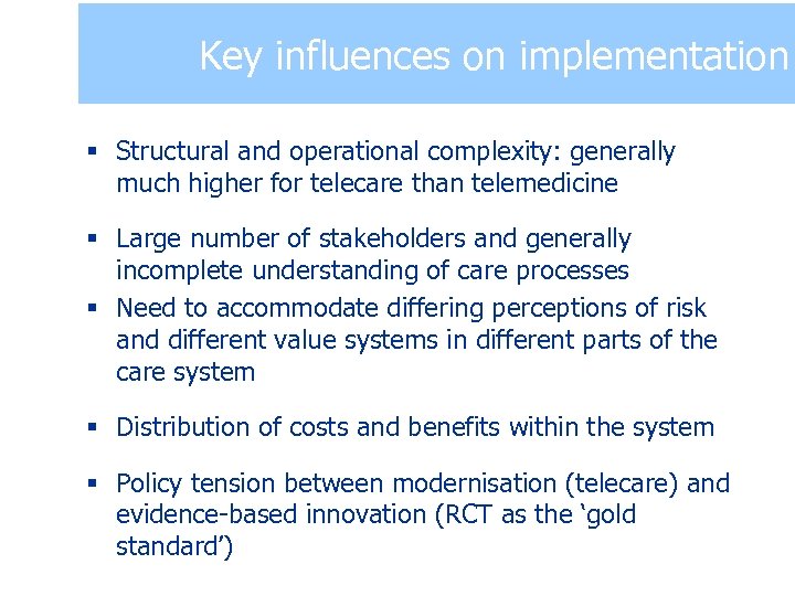 Key influences on implementation § Structural and operational complexity: generally much higher for telecare