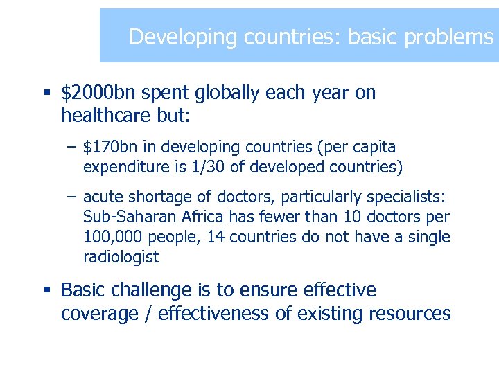 Developing countries: basic problems § $2000 bn spent globally each year on healthcare but: