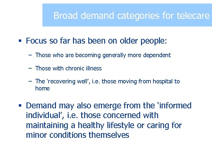 Broad demand categories for telecare § Focus so far has been on older people: