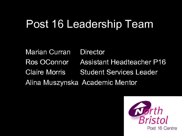 Post 16 Leadership Team Marian Curran Director Ros OConnor Assistant Headteacher P 16 Claire
