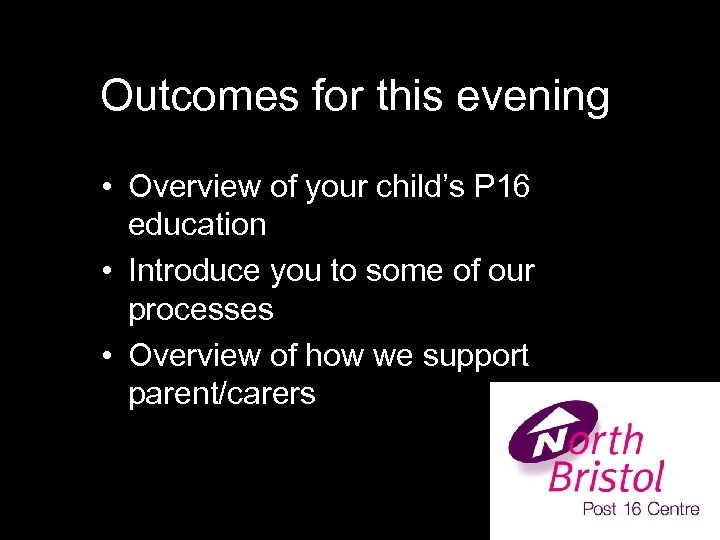 Outcomes for this evening • Overview of your child’s P 16 education • Introduce
