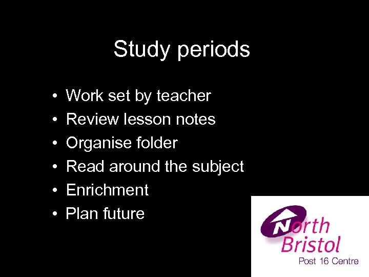 Study periods • • • Work set by teacher Review lesson notes Organise folder