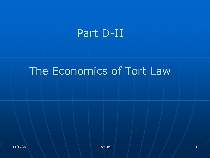 Part D-II The Economics of Tort Law 11/10/09 Tort_B 1 1 