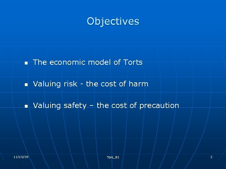 Objectives n The economic model of Torts n Valuing risk - the cost of