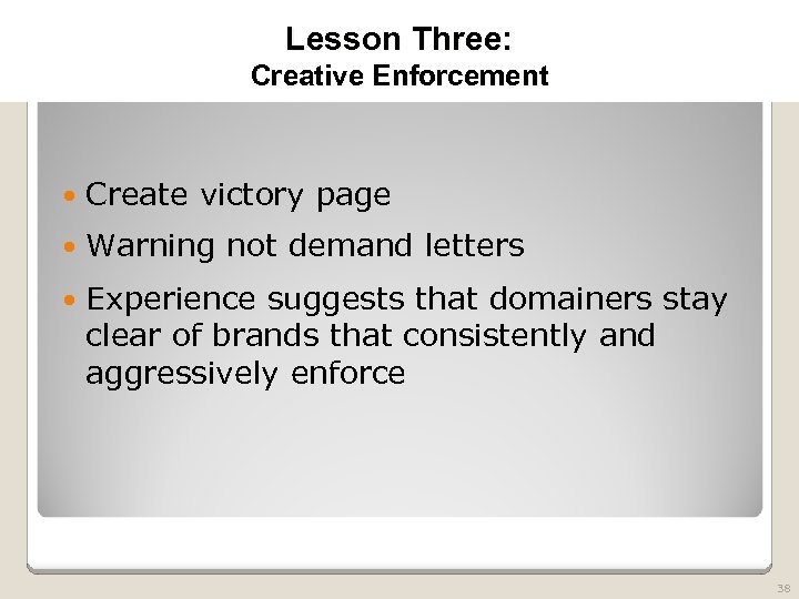 2010 TRADEMARK LAW SEMINAR THE FUTURE OF BRAND PROTECTION Lesson Three: Creative Enforcement Create