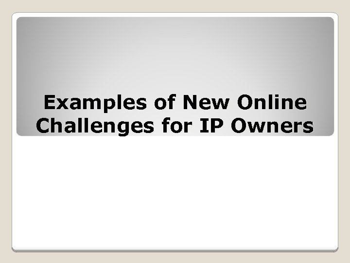 Examples of New Online Challenges for IP Owners 