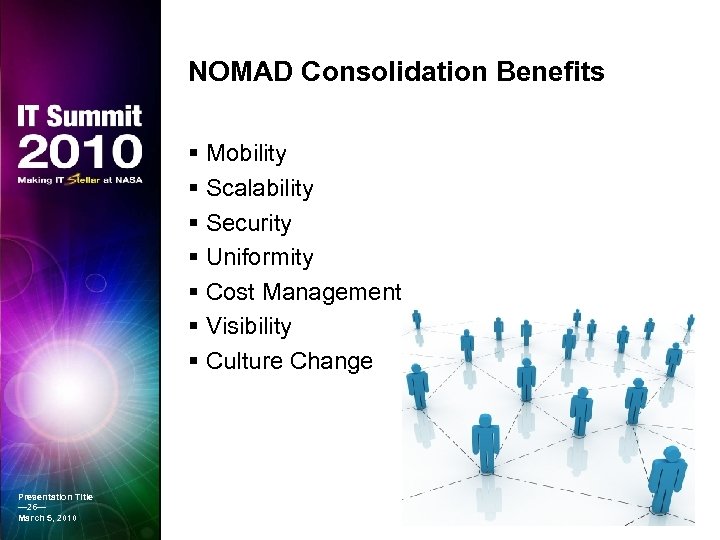 NOMAD Consolidation Benefits § Mobility § Scalability § Security § Uniformity § Cost Management