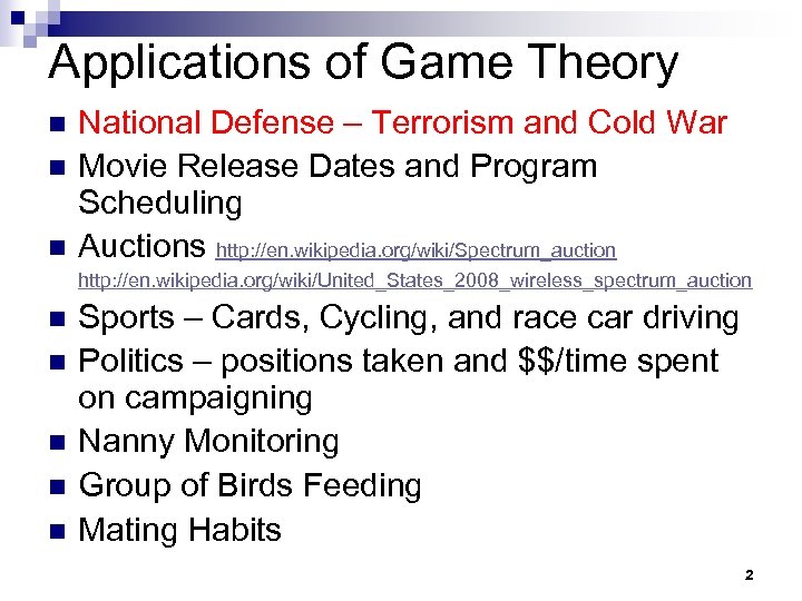 Applications of Game Theory n n n National Defense – Terrorism and Cold War