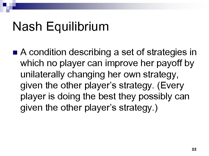 Nash Equilibrium n A condition describing a set of strategies in which no player