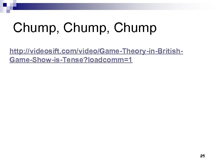 Chump, Chump http: //videosift. com/video/Game-Theory-in-British. Game-Show-is-Tense? loadcomm=1 25 