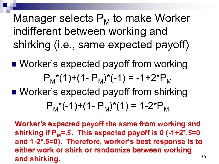 Manager selects PM to make Worker indifferent between working and shirking (i. e. ,