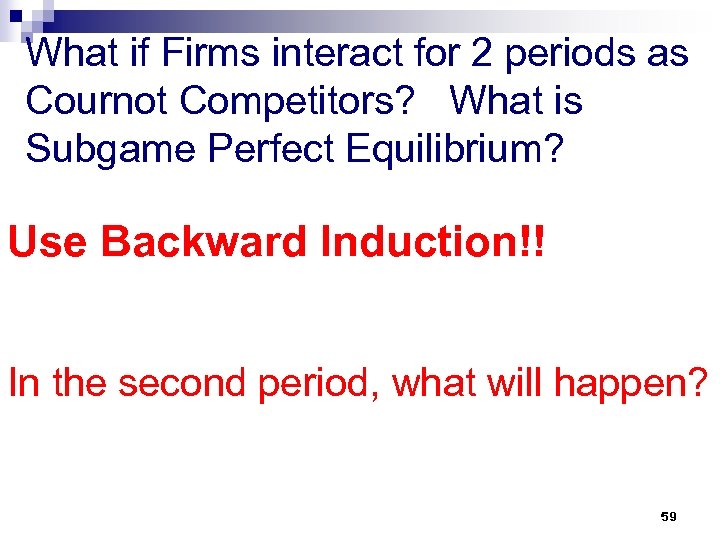 What if Firms interact for 2 periods as Cournot Competitors? What is Subgame Perfect