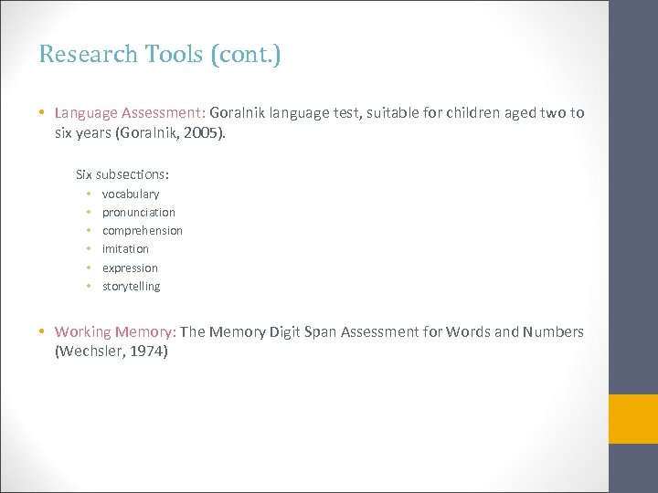 Research Tools (cont. ) • Language Assessment: Goralnik language test, suitable for children aged