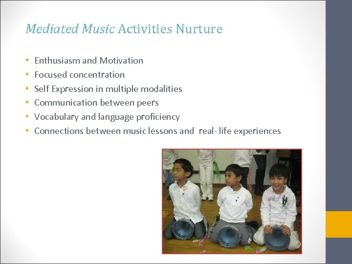 Mediated Music Activities Nurture • • • Enthusiasm and Motivation Focused concentration Self Expression