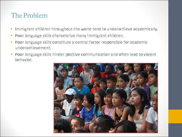 The Problem • Immigrant children throughout the world tend to underachieve academically. • Poor