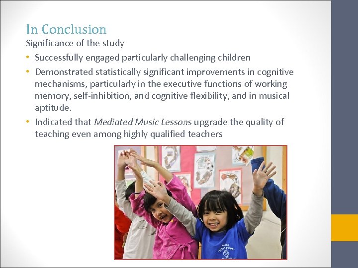 In Conclusion Significance of the study • Successfully engaged particularly challenging children • Demonstrated