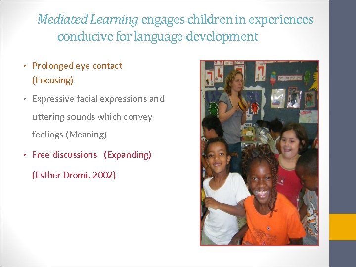 Mediated Learning engages children in experiences conducive for language development Prolonged eye contact (Focusing)