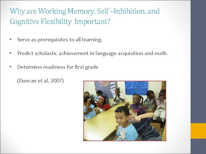 Why are Working Memory, Self –Inhibition, and Cognitive Flexibility Important? • Serve as prerequisites