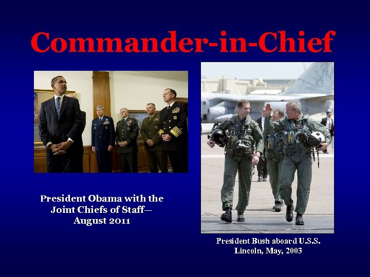 Commander-in-Chief President Obama with the Joint Chiefs of Staff— August 2011 President Bush aboard