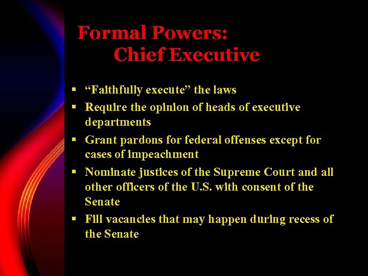 Formal Powers: Chief Executive § “Faithfully execute” the laws § Require the opinion of