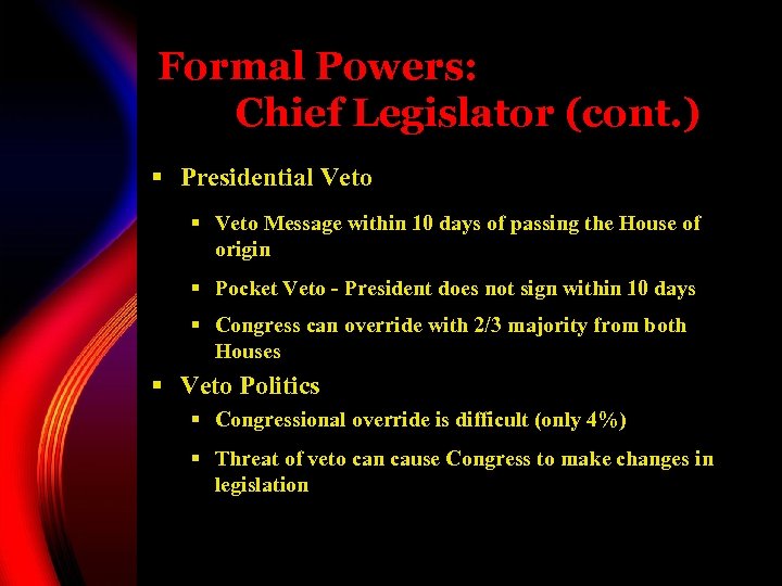 Formal Powers: Chief Legislator (cont. ) § Presidential Veto § Veto Message within 10
