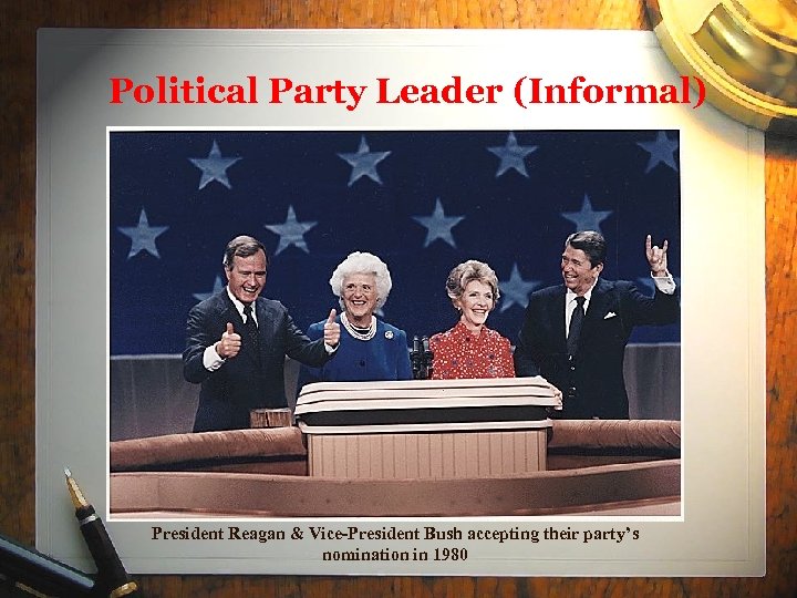 Political Party Leader (Informal) President Reagan & Vice-President Bush accepting their party’s nomination in