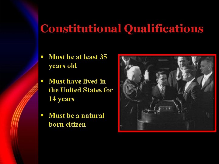 Constitutional Qualifications § Must be at least 35 years old § Must have lived
