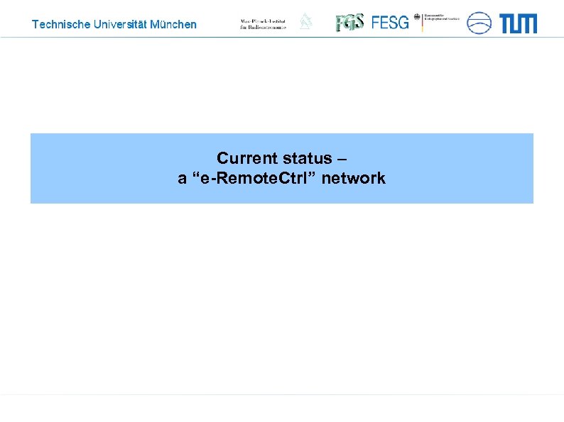 Current status – a “e-Remote. Ctrl” network 