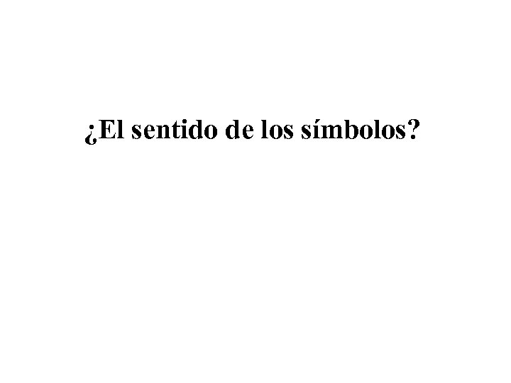 ¿El sentido de los símbolos? 
