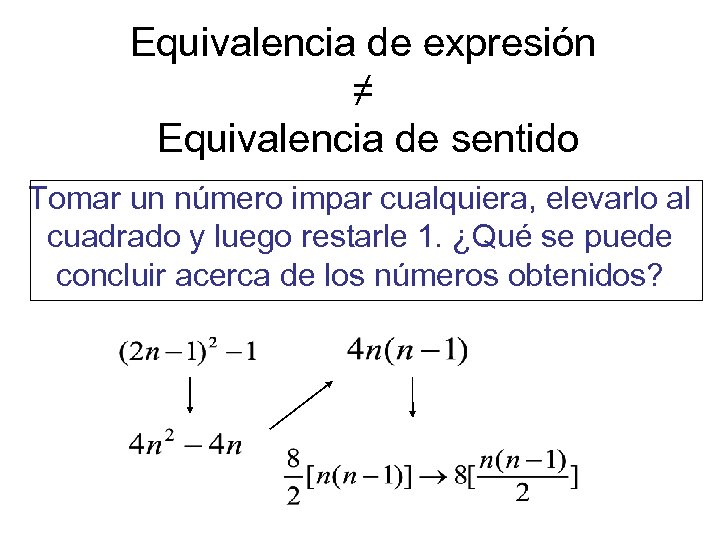 Equivalencia de expresión ≠ Equivalencia de sentido Tomar un número impar cualquiera, elevarlo al