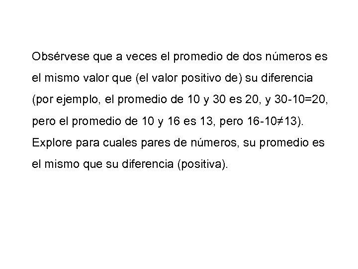 Obsérvese que a veces el promedio de dos números es el mismo valor que