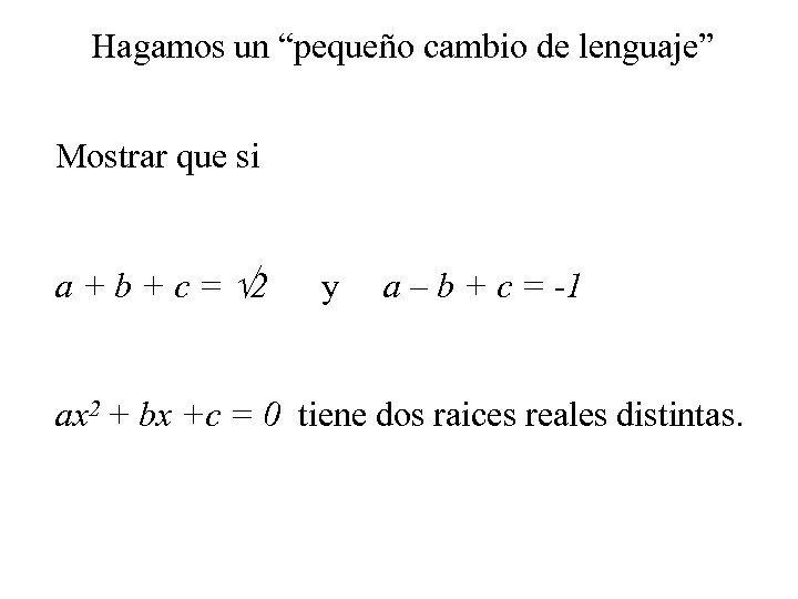 Hagamos un “pequeño cambio de lenguaje” Mostrar que si a + b + c