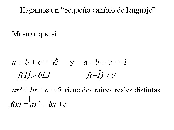 Hagamos un “pequeño cambio de lenguaje” Mostrar que si a + b + c