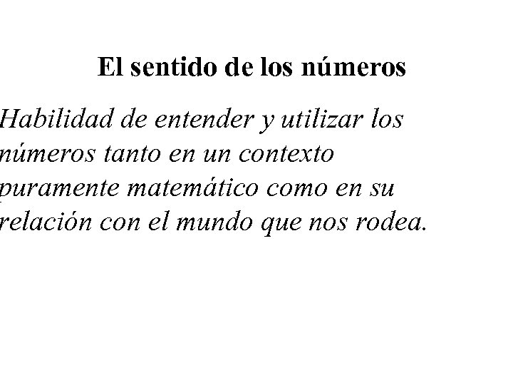 El sentido de los números Habilidad de entender y utilizar los números tanto en