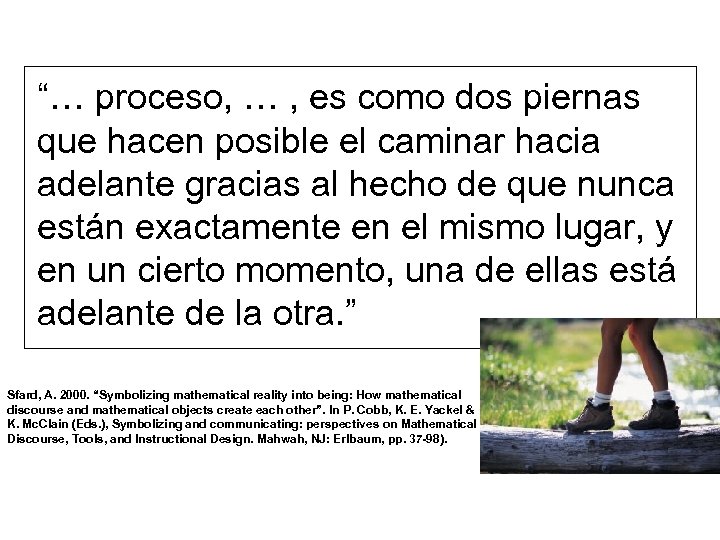 “… proceso, … , es como dos piernas que hacen posible el caminar hacia
