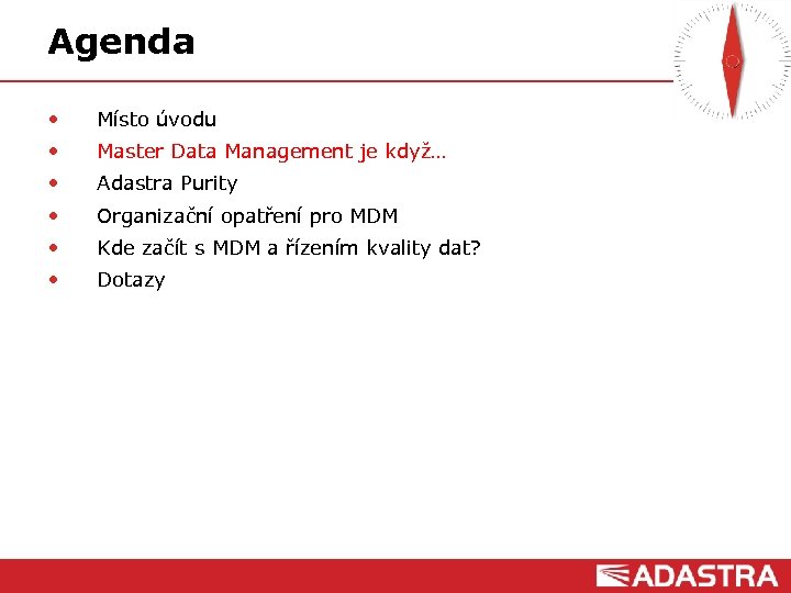 Agenda • Místo úvodu • Master Data Management je když… • Adastra Purity •
