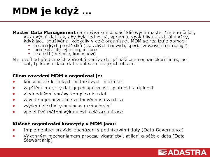 MDM je když … Master Data Management se zabývá konsolidací klíčových master (referenčních, vzorových)