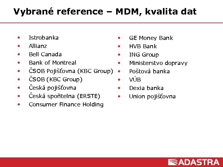 Vybrané reference – MDM, kvalita dat • • • Istrobanka • Allianz • Bell