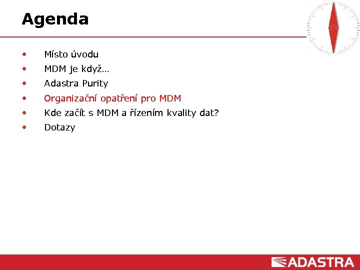 Agenda • Místo úvodu • MDM je když… • Adastra Purity • Organizační opatření